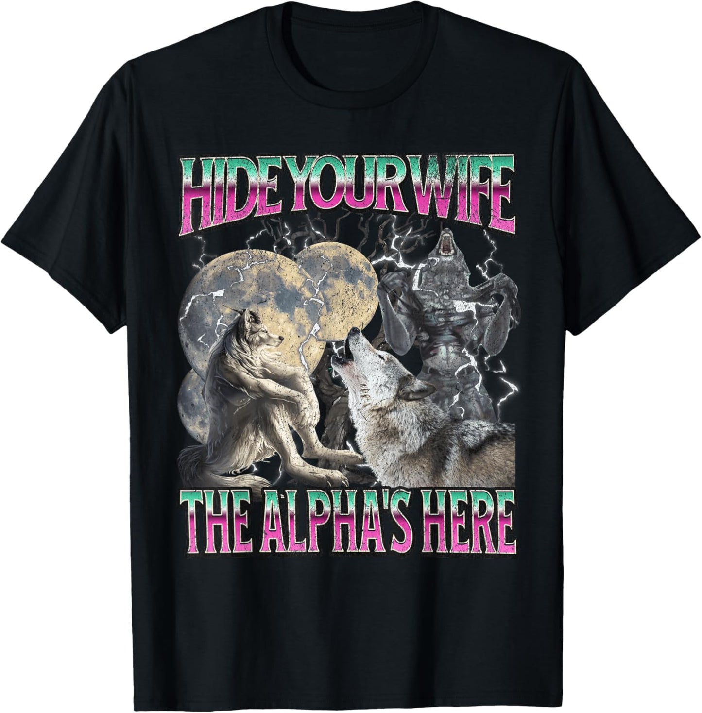 Hide Your Wife The Alpha Is Here Funny Werewolf Wolf Meme T-Shirt - T-Shirt | Black
