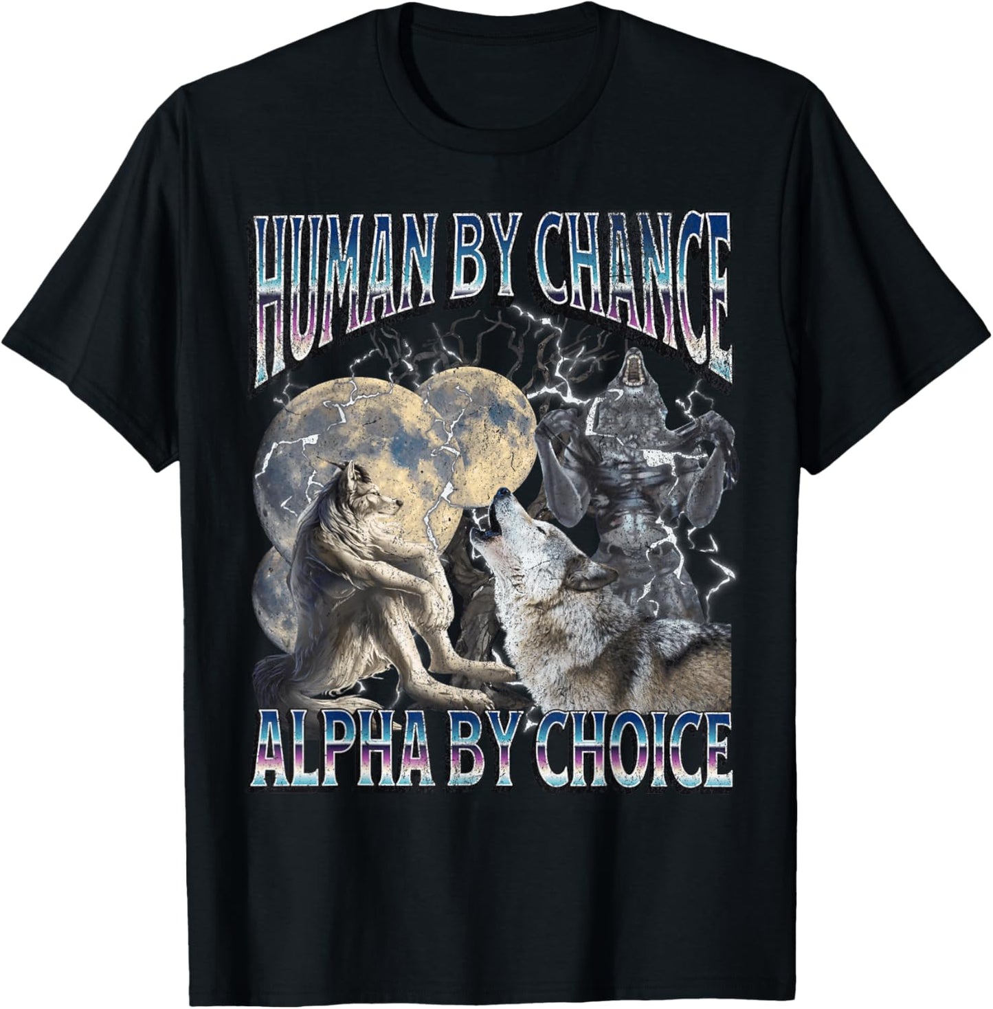 Human By Chance Alpha By Choice Funny Werewolf Wolf Meme T-Shirt - T-Shirt | Black