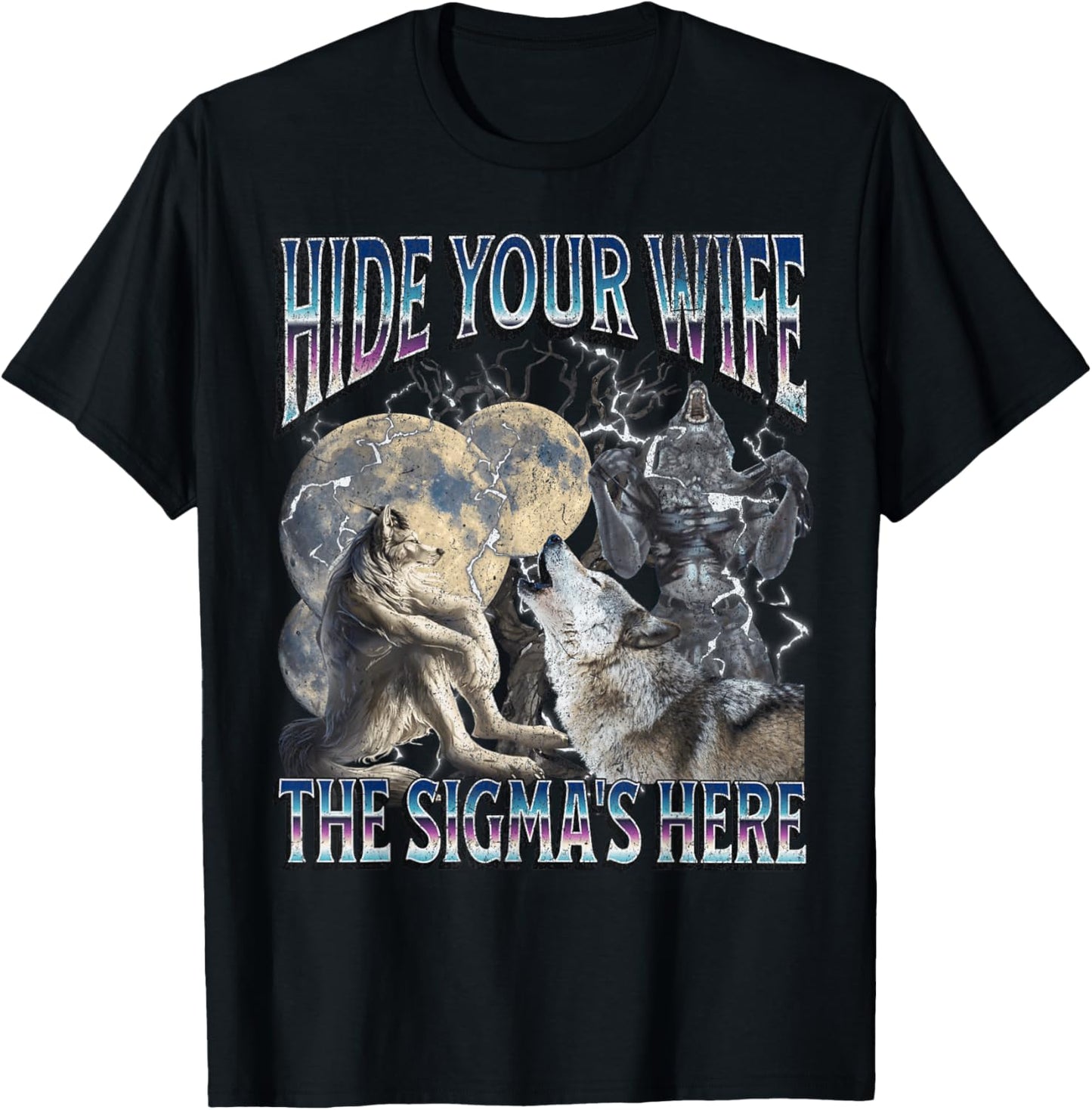 Hide Your Wife The Sigma Is Here Funny Werewolf Wolf Meme T-Shirt - T-Shirt | Black