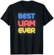Best Liam Ever - Funny Liam Name Liam T-Shirt - T-Shirt | Black