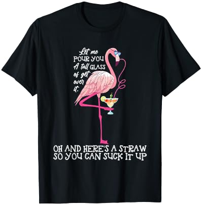 Let Me Pour You A Tall Glass Of Get Over - Funny T-Shirt - T-Shirt | Black